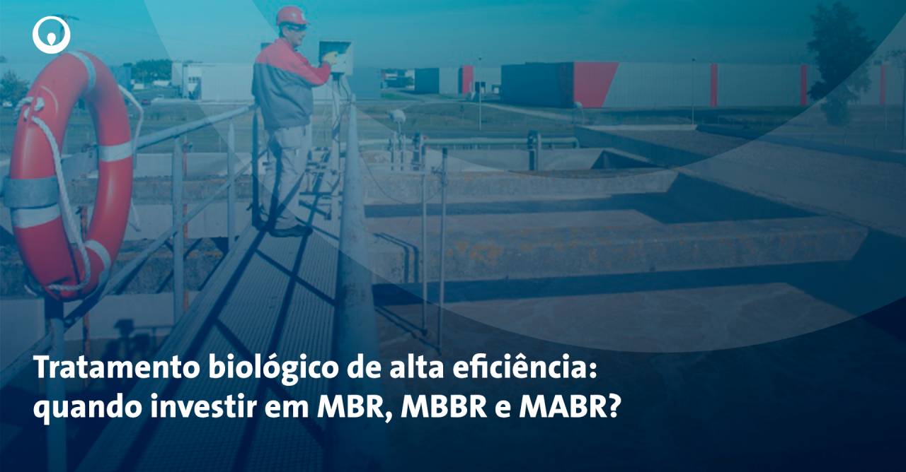 Tecnologias de Tratamento Biológico: MBR, MBBR e MABR